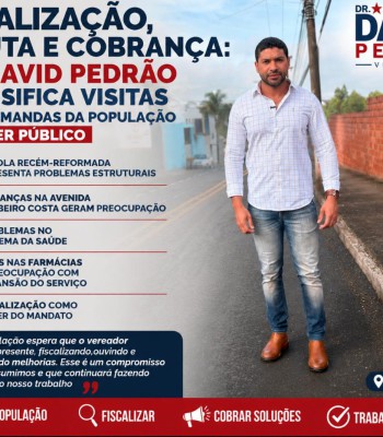 FISCALIZAÇÃO, ESCUTA E COBRANÇA: DR. DAVID PEDRÃO INTENSIFICA VISITAS E LEVA DEMANDAS DA POPULAÇÃO AO PODER PÚBLICO