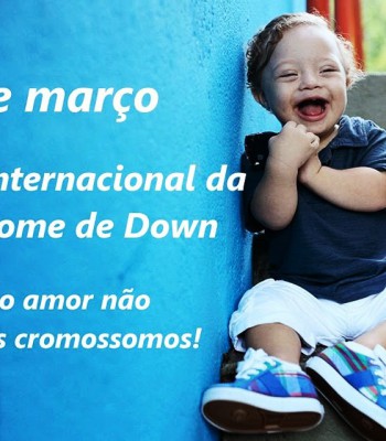 21 DE MARÇO - DIA INTERNACIONAL DA SÍNDROME DE DOWN