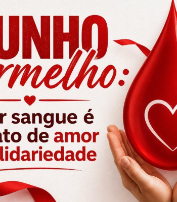 JUNHO VERMELHO - DOAR SANGUE É UM ATO DE AMOR E SOLIDARIEDADE