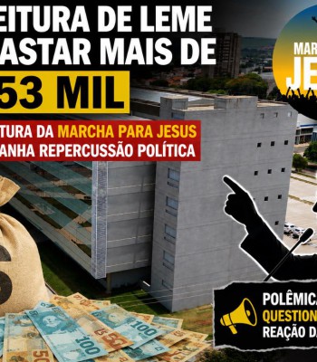 PREFEITURA DE LEME VAI GASTAR MAIS DE R$ 53 MIL COM ESTRUTURA DA MARCHA PARA JESUS E EVENTO GANHA REPERCUSSÃO POLÍTICA