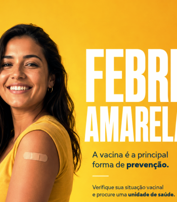 A VACINAÇÃO CONTRA A FEBRE AMARELA É SEGURA, GRATUITA E A PRINCIPAL FORMA DE PREVENÇÃO