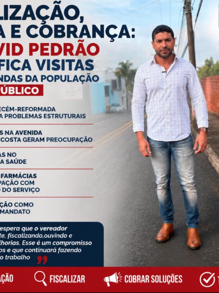 FISCALIZAÇÃO, ESCUTA E COBRANÇA: DR. DAVID PEDRÃO INTENSIFICA VISITAS E LEVA DEMANDAS DA POPULAÇÃO AO PODER PÚBLICO