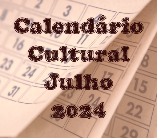 CALENDÁRIO CULTURAL JULHO 2024}