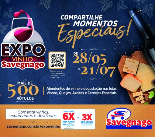 EXPOVINHO DO SAVEGNAGO SUPERMERCADOS APRESENTA MAIS DE 500 RÓTULOS NACIONAIS E IMPORTADOS DE 28 DE MAIO A 21 DE JULHO DE 2026}
