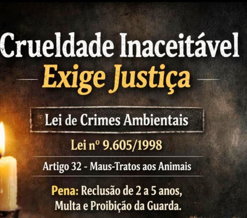 CRUELDADE INACEITÁVEL EXIGE JUSTIÇA}