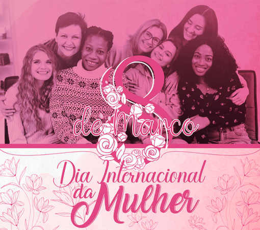 DIA INTERNACIONAL DAS MULHERES – 8 DE MARÇO}