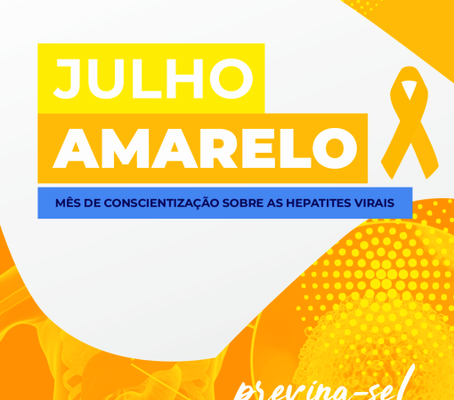 JULHO AMARELO – MÊS DA LUTA CONTRA HEPATITES VIRAIS: EM 2025, “UM TESTE PODE MUDAR TUDO”}