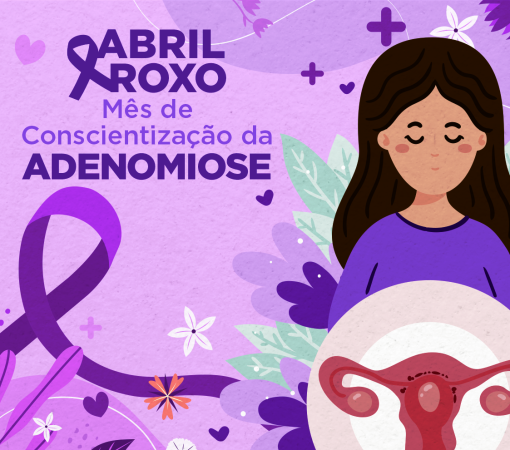 “ABRIL ROXO – MÊS DA CONSCIENTIZAÇÃO SOBRE A ADENOMIOSE”  - O QUE É?}