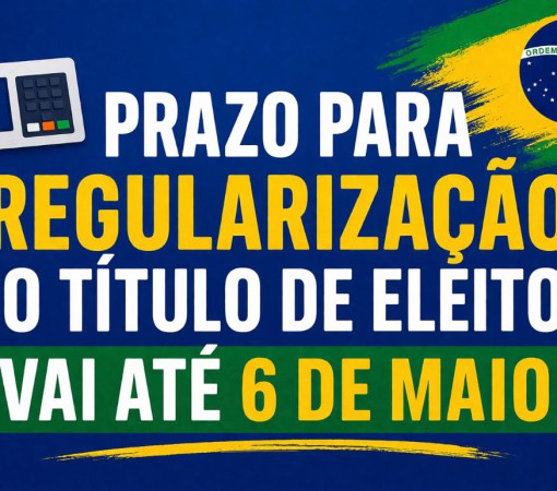PRAZO PARA REGULARIZAÇÃO DO TÍTULO DE ELEITOR VAI ATÉ 06 DE MAIO}