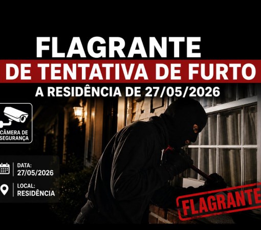 FLAGRANTE DE TENTATIVA DE FURTO A RESIDÊNCIA DE 27/05/2026}