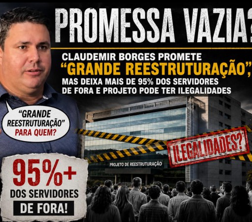 “PROMESSA VAZIA?”: CLAUDEMIR BORGES PROMETE “GRANDE REESTRUTURAÇÃO”, MAS DEIXA MAIS DE 95% DOS SERVIDORES DE FORA E PROJETO PODE TER ILEGALIDADES}