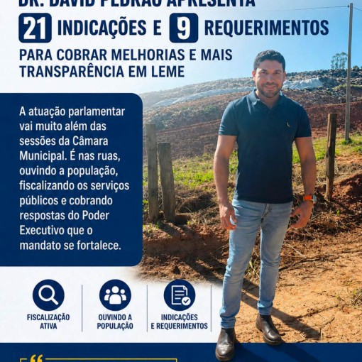 PRESTAÇÃO DE CONTAS | DR. DAVID PEDRÃO APRESENTA 21 INDICAÇÕES E 9 REQUERIMENTOS PARA COBRAR MELHORIAS E MAIS TRANSPARÊNCIA EM LEME