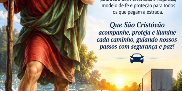 DIA DE SÃO CRISTÓVÃO - FÉ, PROTEÇÃO E GRATIDÃO AOS MOTORISTAS