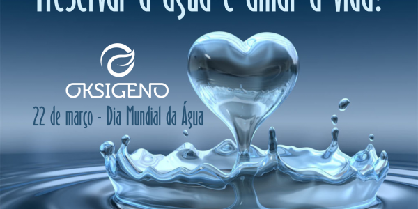 DIA MUNDIAL DA ÁGUA – ESSE BEM PRECIOSO