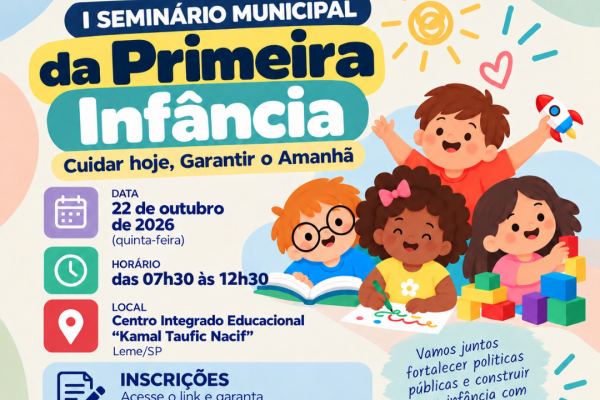 LEME REALIZA O 1º SEMINÁRIO MUNICIPAL DA PRIMEIRA INFÂNCIA NO DIA 22 DE OUTUBRO DE 2026}