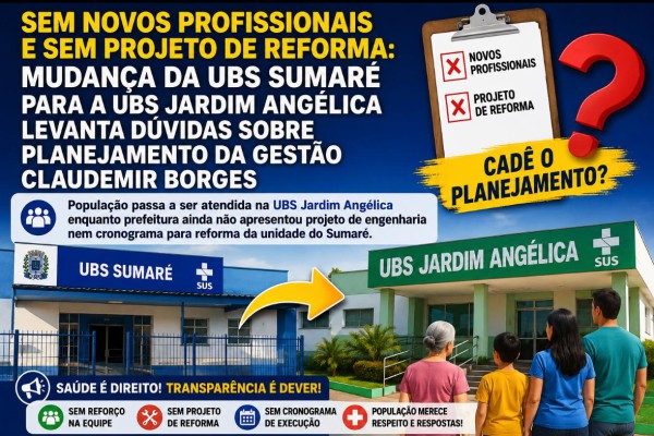 SEM NOVOS PROFISSIONAIS E SEM PROJETO DE REFORMA: MUDANÇA DA UBS SUMARÉ PARA A UBS JARDIM ANGÉLICA LEVANTA DÚVIDAS SOBRE PLANEJAMENTO DA GESTÃO CLAUDEMIR BORGES}