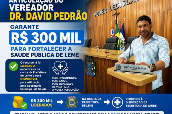 ARTICULAÇÃO DO VEREADOR DR. DAVID PEDRÃO GARANTE R$ 300 MIL PARA FORTALECER A SAÚDE PÚBLICA DE LEME}