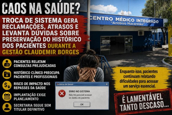 CAOS NA SAÚDE? TROCA DE SISTEMA GERA RECLAMAÇÕES, ATRASOS E LEVANTA DÚVIDAS SOBRE PRESERVAÇÃO DO HISTÓRICO DOS PACIENTES DURANTE A GESTÃO CLAUDEMIR BORGES}