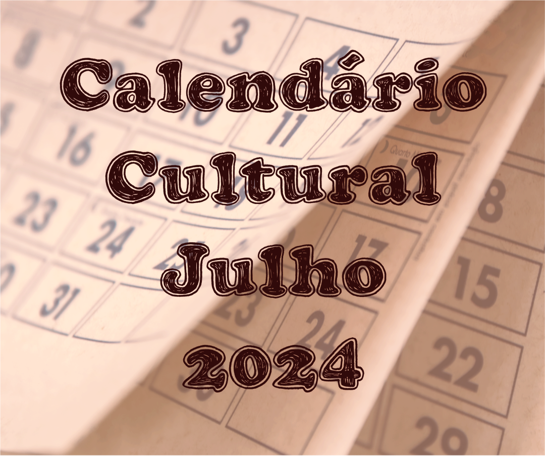 CALENDÁRIO CULTURAL JULHO 2024