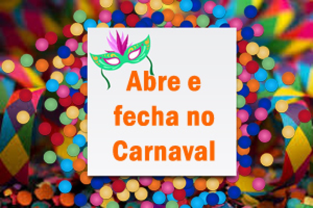 Carnaval 2023 - Confira o que abre e fecha