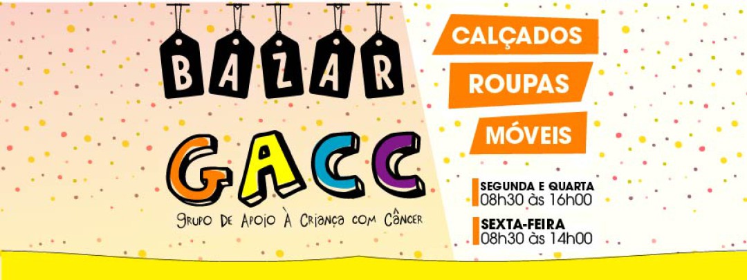 BAZAR DO GACC - GRUPO DE APOIO À CRIANÇA COM CÂNCER