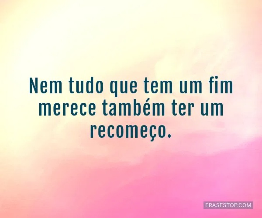 MOMENTO REFLEXÃO: QUANDO O FIM É TAMBÉM UM RECOMEÇO