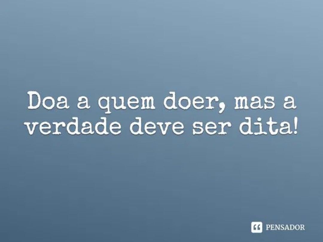 QUANDO A VERDADE PRECISA SER DITA