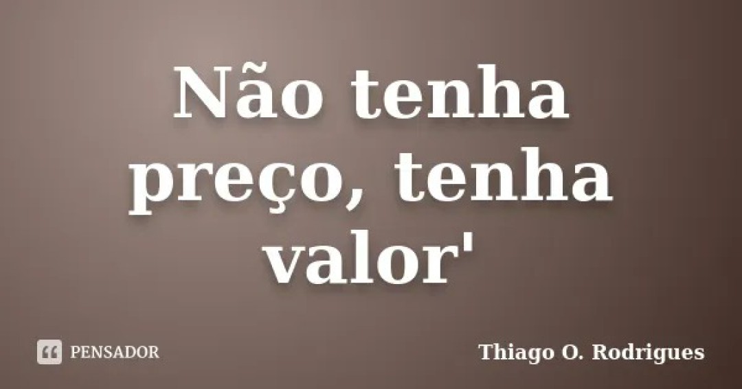 PREÇO OU VALOR? O QUE ESTÁ FALTANDO NOS DIAS ATUAIS