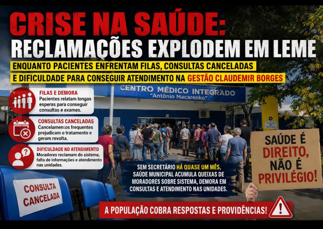 CRISE NA SAÚDE: RECLAMAÇÕES EXPLODEM EM LEME ENQUANTO PACIENTES ENFRENTAM FILAS, CONSULTAS CANCELADAS E DIFICULDADE PARA CONSEGUIR ATENDIMENTO NA GESTÃO CLAUDEMIR BORGES