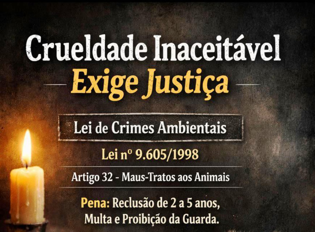 CRUELDADE INACEITÁVEL EXIGE JUSTIÇA