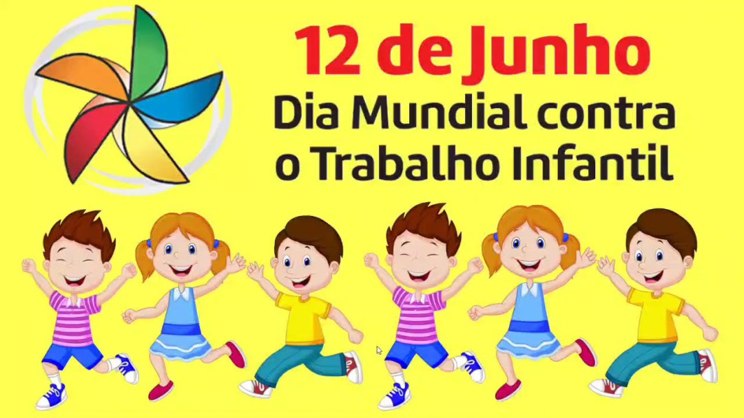 12 DE JUNHO - “DIA MUNDIAL CONTRA O TRABALHO INFANTIL” - PROGRAMAÇÃO