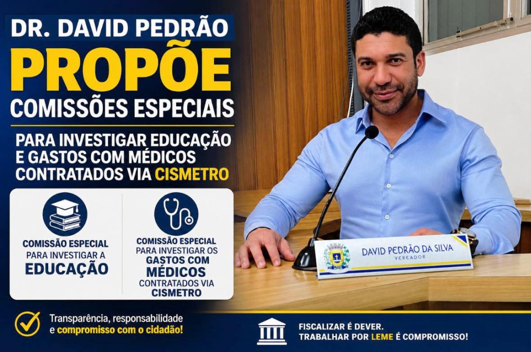DR. DAVID PEDRÃO PROPÕE COMISSÕES ESPECIAIS PARA INVESTIGAR EDUCAÇÃO E GASTOS COM MÉDICOS CONTRATADOS VIA CISMETRO