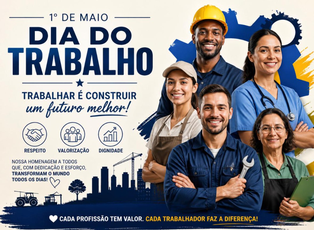 1º DE MAIO: A FORÇA E A DIGNIDADE DO TRABALHO