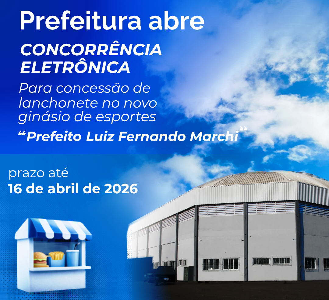 PREFEITURA ABRE CONCORRÊNCIA ELETRÔNICA PARA CONCESSÃO DE LANCHONETE NO GINÁSIO DE ESPORTES PREFEITO “LUIZ FERNANDO MARCHI”