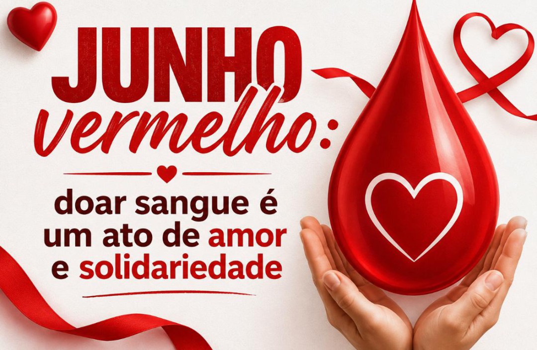 JUNHO VERMELHO - DOAR SANGUE É UM ATO DE AMOR E SOLIDARIEDADE
