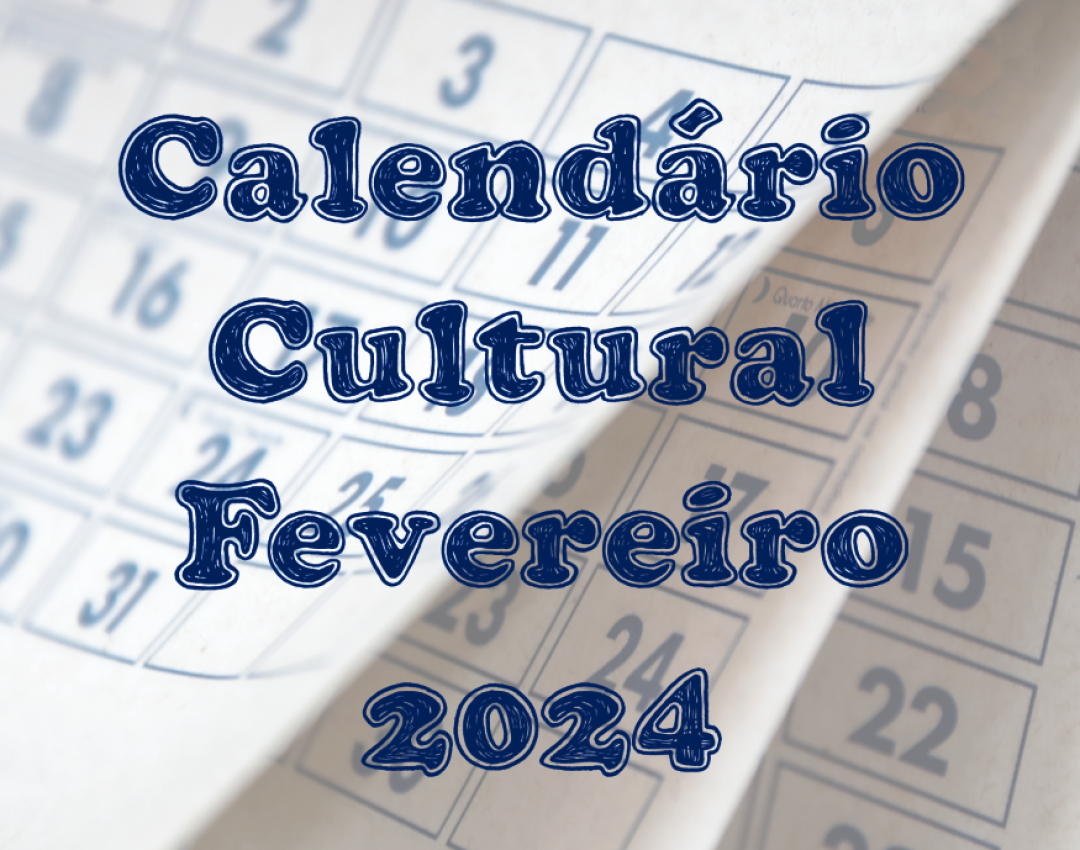 CALENDÁRIO CULTURAL FEVEREIRO 2024