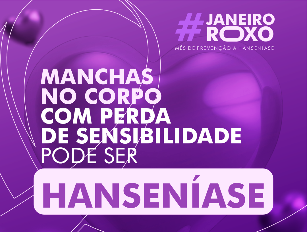 JANEIRO ROXO – MÊS DA PREVENÇÃO À HANSENÍASE ENTENDENDO E CUIDANDO