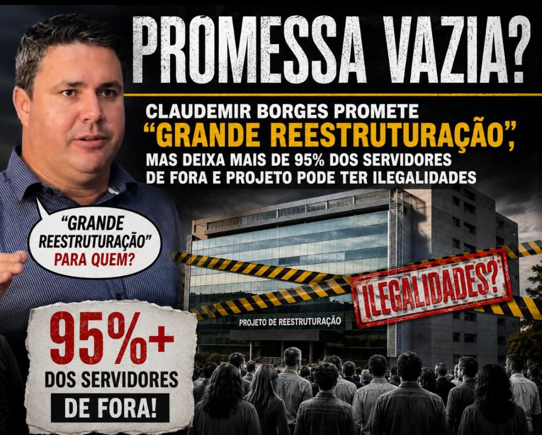 “PROMESSA VAZIA?”: CLAUDEMIR BORGES PROMETE “GRANDE REESTRUTURAÇÃO”, MAS DEIXA MAIS DE 95% DOS SERVIDORES DE FORA E PROJETO PODE TER ILEGALIDADES