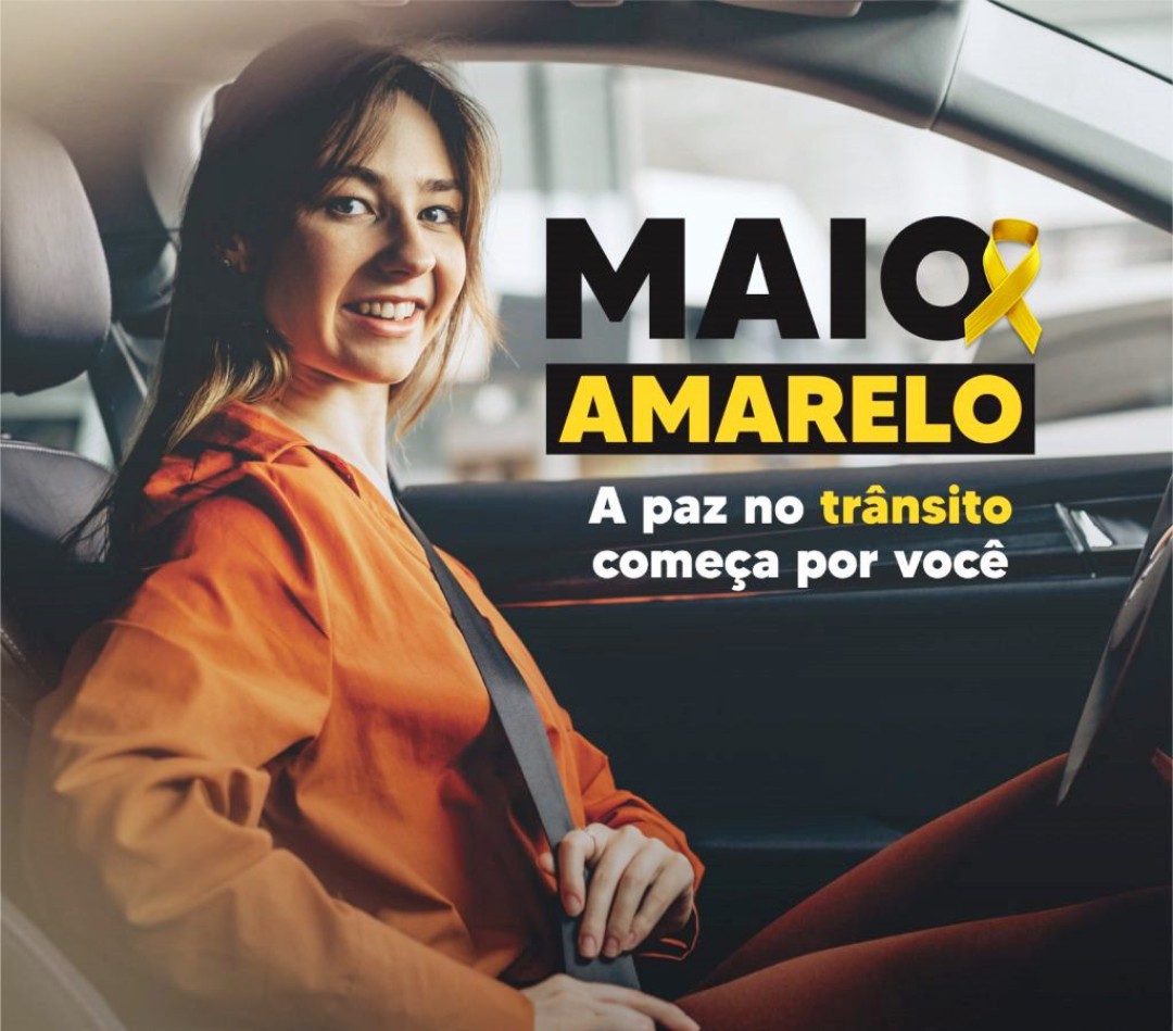 MAIO AMARELO - “PAZ NO TRÂNSITO COMEÇA POR VOCÊ”